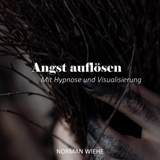 Norman Wiehe: Angst auflösen