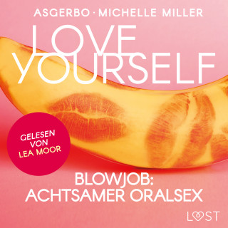 Michelle Miller, Asgerbo: Love Yourself - Blowjob: Achtsamer Oralsex