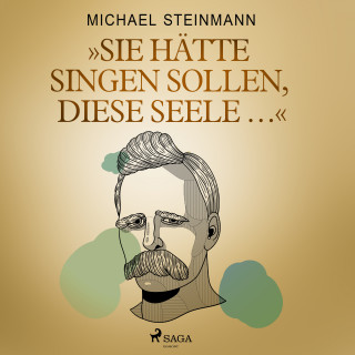 Michael Steinmann: "Sie hätte singen sollen, diese Seele ..."