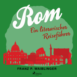 Franz P Waiblinger: Rom - ein literarischer Reiseführer