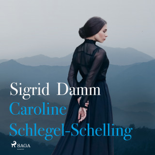 Sigrid Damm: Caroline Schlegel-Schelling