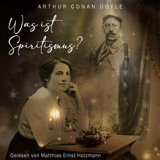 Arthur Conan Doyle: Was ist Spiritismus?