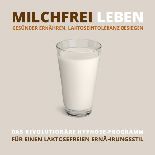 Tanja Kohl: Milchfrei leben, gesünder ernähren, Laktoseintoleranz besiegen