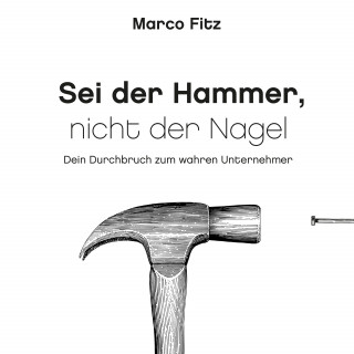 Marco Fitz: Sei der Hammer, nicht der Nagel