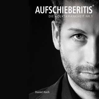 Daniel Hoch: Aufschieberitis®