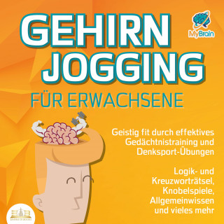 MyBrain: Gehirnjogging für Erwachsene - Geistig fit durch effektives Gedächtnistraining und Denksport-Übungen: Logik- und Kreuzworträtsel, Knobelspiele, Allgemeinwissen und vieles mehr