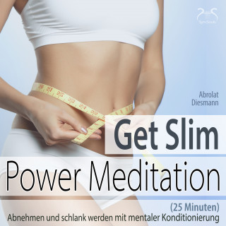 Torsten Abrolat, Franziska Diesmann: Get Slim Power Meditation: Abnehmen und schlank werden