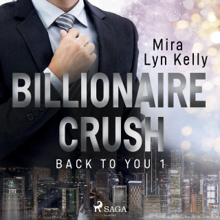 Mira Lyn Kelly: Billionaire Crush (Back to You 1)