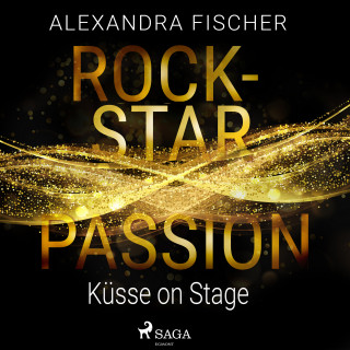 Alexandra Fischer: Küsse on Stage (Rockstar Passion 2)