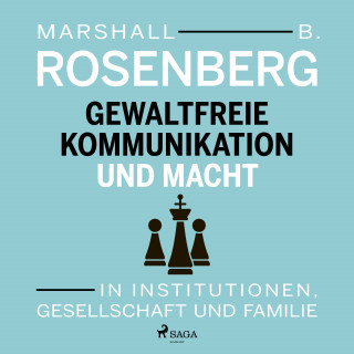 Marshall B Rosenberg: Gewaltfreie Kommunikation und Macht: In Institutionen, Gesellschaft und Familie