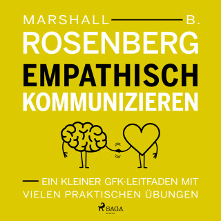 Marshall B Rosenberg: Empathisch kommunizieren. Ein kleiner GFK-Leitfaden mit vielen praktischen Übungen
