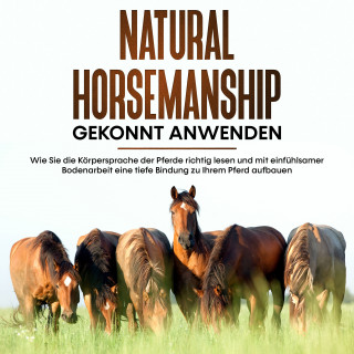 Barbara Kier: Natural Horsemanship gekonnt anwenden: Wie Sie die Körpersprache der Pferde richtig lesen und mit einfühlsamer Bodenarbeit eine tiefe Bindung zu Ihrem Pferd aufbauen