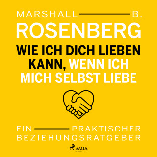 Marshall B. Rosenberg: Wie ich dich lieben kann, wenn ich mich selbst liebe. Ein praktischer Beziehungsratgeber