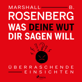 Marshall B. Rosenberg: Was deine Wut dir sagen will - Überraschende Einsichten