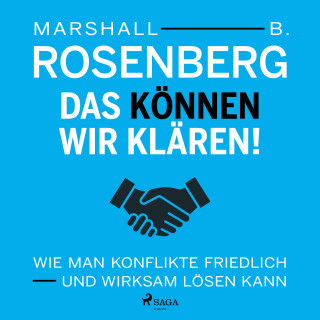 Marshall B. Rosenberg: Das können wir klären! Wie man Konflikte friedlich und wirksam lösen kann