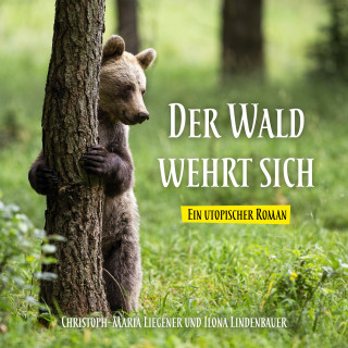 Christoph-Maria Liegener: Der Wald wehrt sich