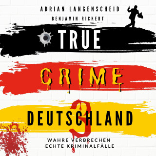 Adrian Langenscheid, Benjamin Rickert: TRUE CRIME DEUTSCHLAND 3