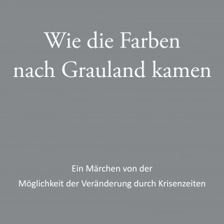 Judith Zacharias-Hellwig, Jörg A. Gattwinkel SAC: Wie die Farben nach Grauland kamen