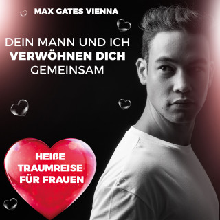 Max Gates Vienna: Dein Mann und ich verwöhnen dich gemeinsam