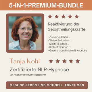 Tanja Kohl: Gesund leben und schnell abnehmen : Reaktivierung der Selbstheilungskräfte (5-in-1-Premium-Bundle)