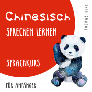 Thomas Rike: Chinesisch sprechen lernen (Sprachkurs für Anfänger)