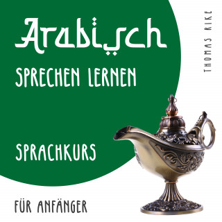 Thomas Rike: Arabisch sprechen lernen (Sprachkurs für Anfänger)