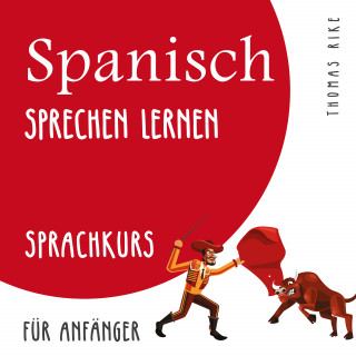 Thomas Rike: Spanisch sprechen lernen (Sprachkurs für Anfänger)