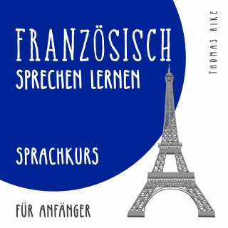 Thomas Rike: Französisch sprechen lernen (Sprachkurs für Anfänger)