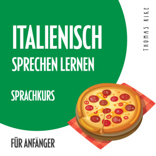 Thomas Rike: Italienisch sprechen lernen (Sprachkurs für Anfänger)