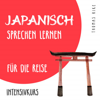 Thomas Rike: Japanisch sprechen lernen für die Reise (Intensivkurs)
