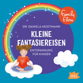 Daniela Heidtmann: FamilyFlow. Kleine Fantasiereisen