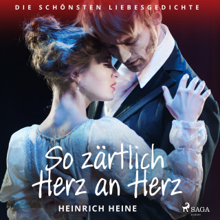 Heinrich Heine: So zärtlich Herz an Herz. Die schönsten Liebesgedichte