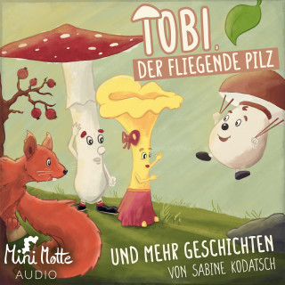 Sabine Kodatsch: Tobi, der fliegende Pilz