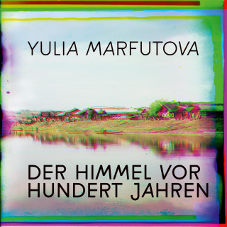 Yulia Marfutova: Der Himmel vor hundert Jahren