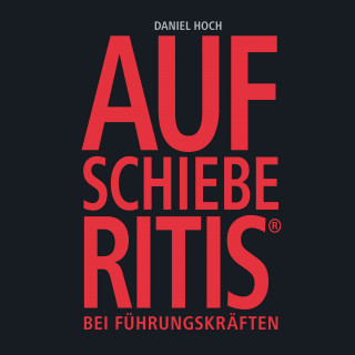 Daniel Hoch: Aufschieberitis®
