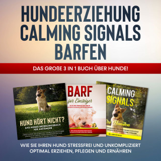 Frauke Groenewold: Hundeerziehung | Calming Signals | Barfen: Das große 3 in 1 Buch über Hunde! - Wie Sie Ihren Hund stressfrei und unkompliziert optimal erziehen, pflegen und ernähren