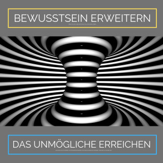 Institut für angewandte Hypnose: Bewusstsein erweitern. Das Unmögliche erreichen: Ziehe Glück, Wachstum und Fülle in Dein Leben