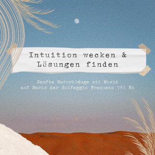 Dr. Laurence Goldman: Intuition wecken & Lösungen finden | Sanfte Naturklänge & Musik auf Basis der Solfeggio Frequenz 741 HZ