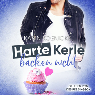 Karin Koenicke: Harte Kerle backen nicht