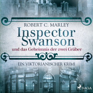 Robert C. Marley: Inspector Swanson und das Geheimnis der zwei Gräber: Ein viktorianischer Krimi (Baker Street Bibliothek)