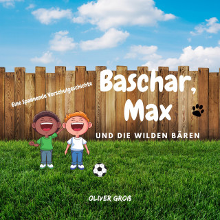 Oliver Groß: Baschar, Max und die wilden Bären