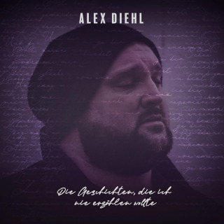 Alex Diehl: Die Geschichten, die ich nie erzählen wollte