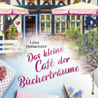 Lena Hofmeister: Das kleine Café der Bücherträume (ungekürzt)