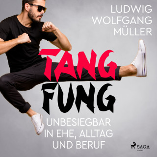 Wolfgang Ludwig Müller: Tang Fung - Unbesiegbar in Ehe, Alltag und Beruf