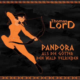 Thomas LorD: PANDORA - Als die Götter den Wald verließen
