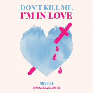 Corinna-Rosa Falkenberg: Don't kill me I'm in love