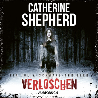 Catherine Shepherd: Verloschen (Ein Fall für Julia Schwarz 6)
