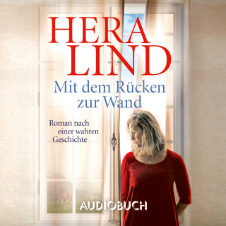 Hera Lind: Mit dem Rücken zur Wand: Roman nach einer wahren Geschichte