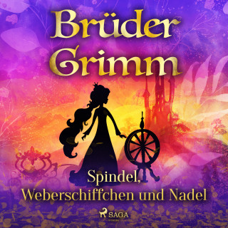 Brüder Grimm: Spindel, Weberschiffchen und Nadel