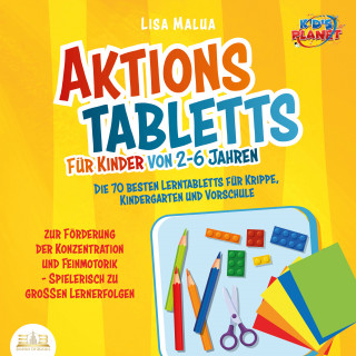 Lisa Malua: Aktionstabletts für Kinder von 2-6 Jahren: Die 70 besten Lerntabletts für Krippe, Kindergarten und Vorschule zur Förderung der Konzentration und Feinmotorik - Spielerisch zu großen Lernerfolgen